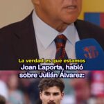 Joan Laporta confirmó el interés del Barcelona por fichar a Julián Álvarez
